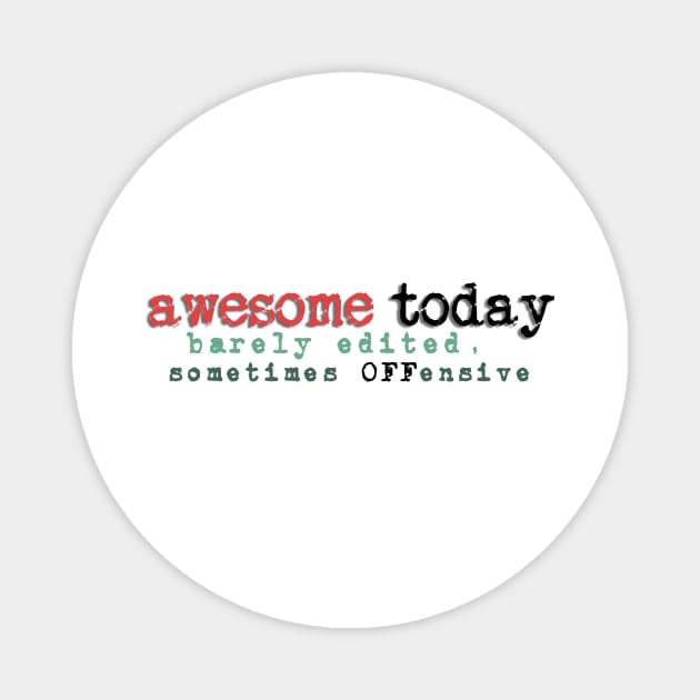 Awesome Today + original tagline Magnet by Sorta Awesome